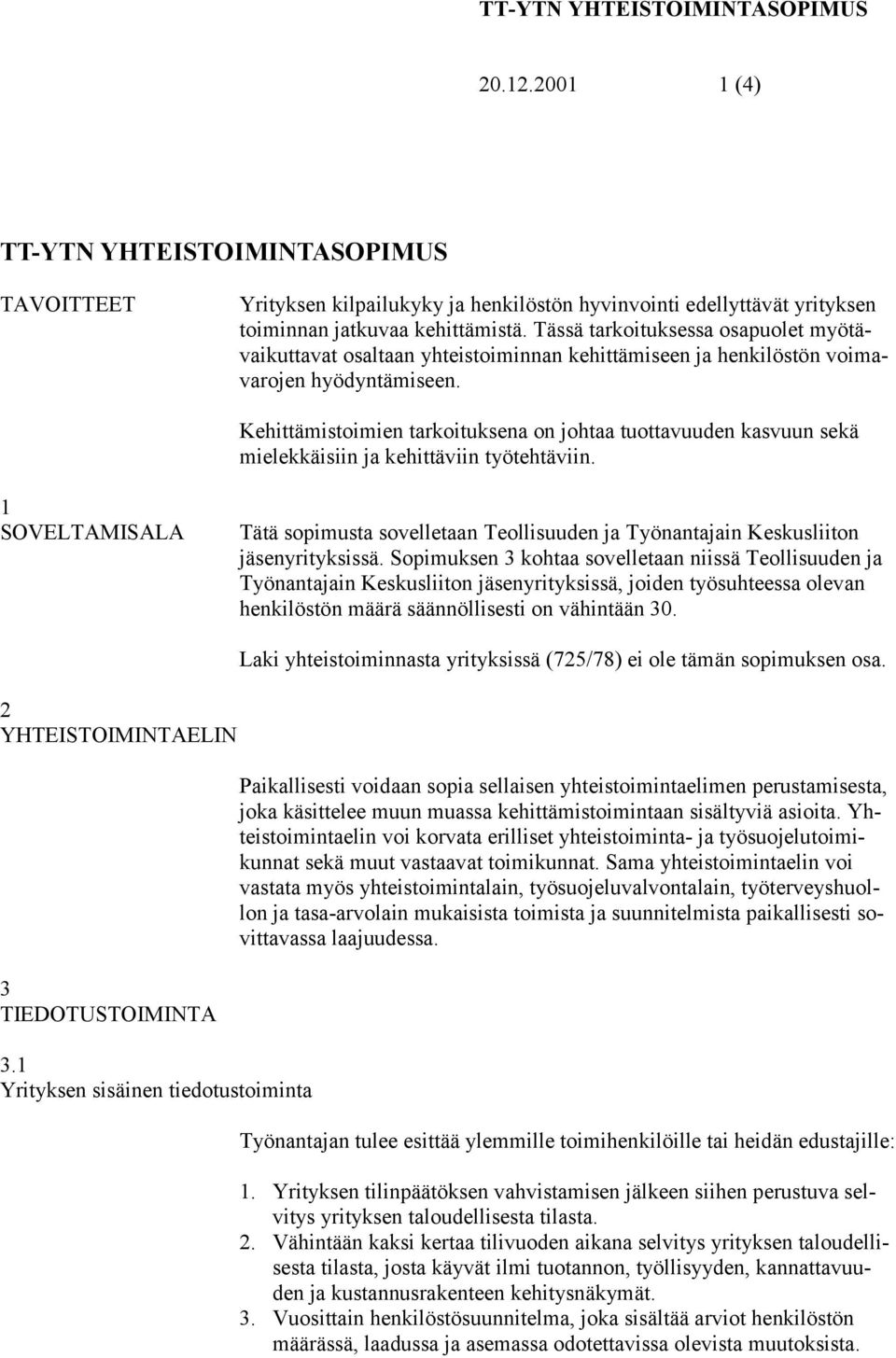 Kehittämistoimien tarkoituksena on johtaa tuottavuuden kasvuun sekä mielekkäisiin ja kehittäviin työtehtäviin.