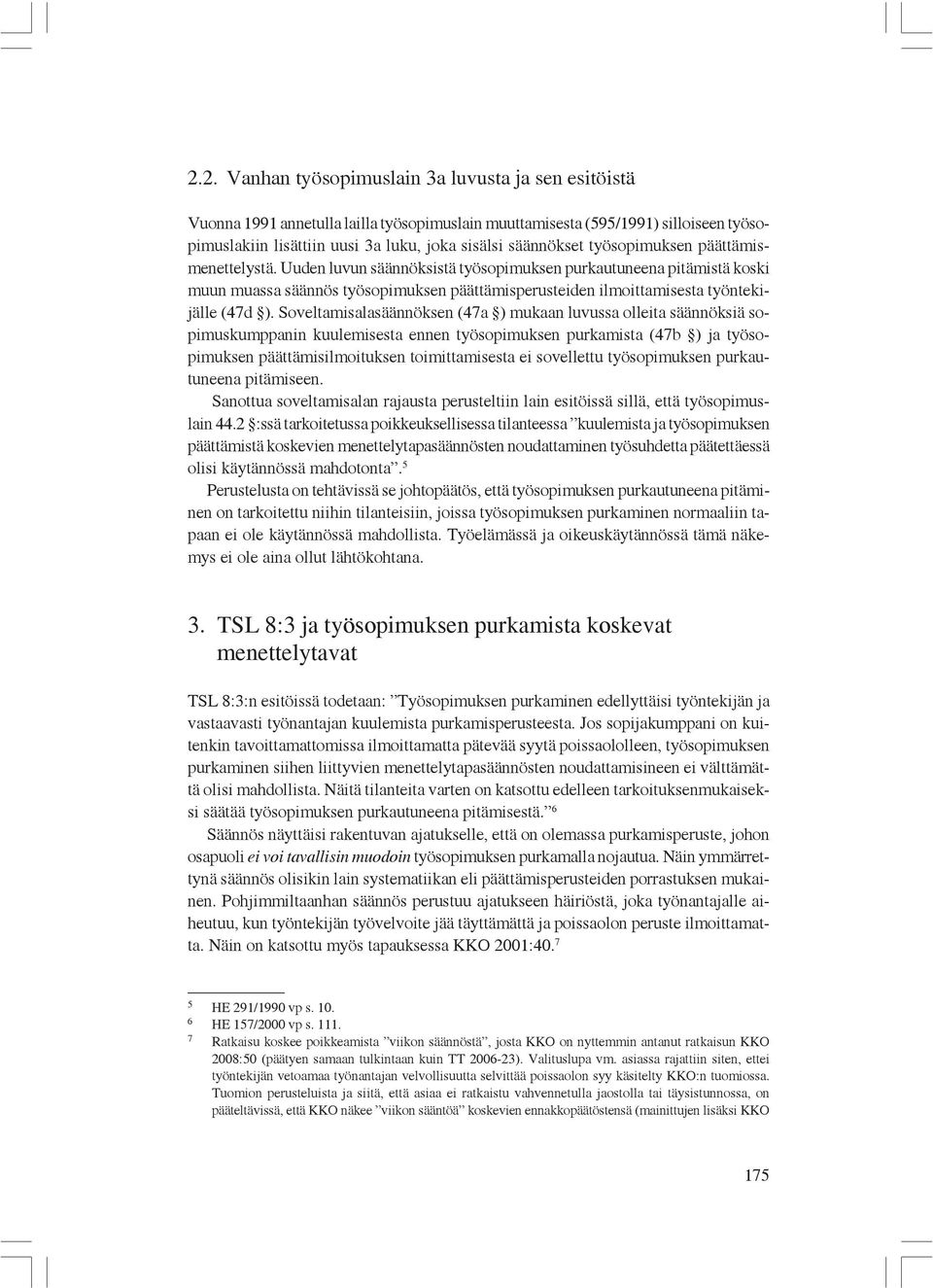 Soveltamisalasäännöksen (47a ) mukaan luvussa olleita säännöksiä sopimuskumppanin kuulemisesta ennen työsopimuksen purkamista (47b ) ja työsopimuksen päättämisilmoituksen toimittamisesta ei