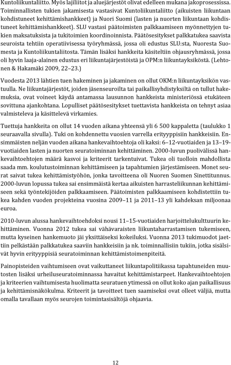 SLU vastasi päätoimisten palkkaamiseen myönnettyjen tukien maksatuksista ja tukitoimien koordinoinnista.