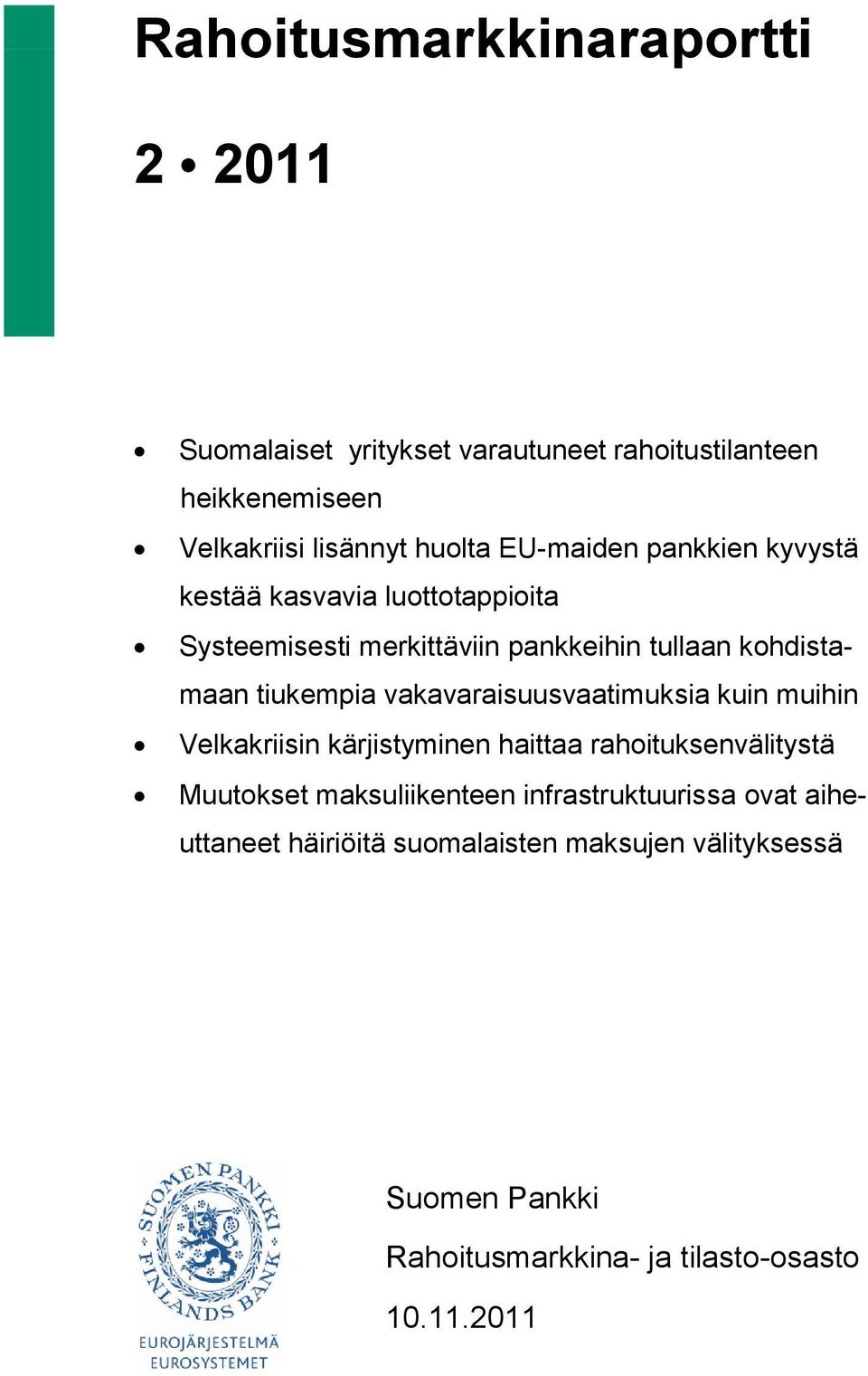 vakavaraisuusvaatimuksia kuin muihin Velkakriisin kärjistyminen haittaa rahoituksenvälitystä Muutokset maksuliikenteen