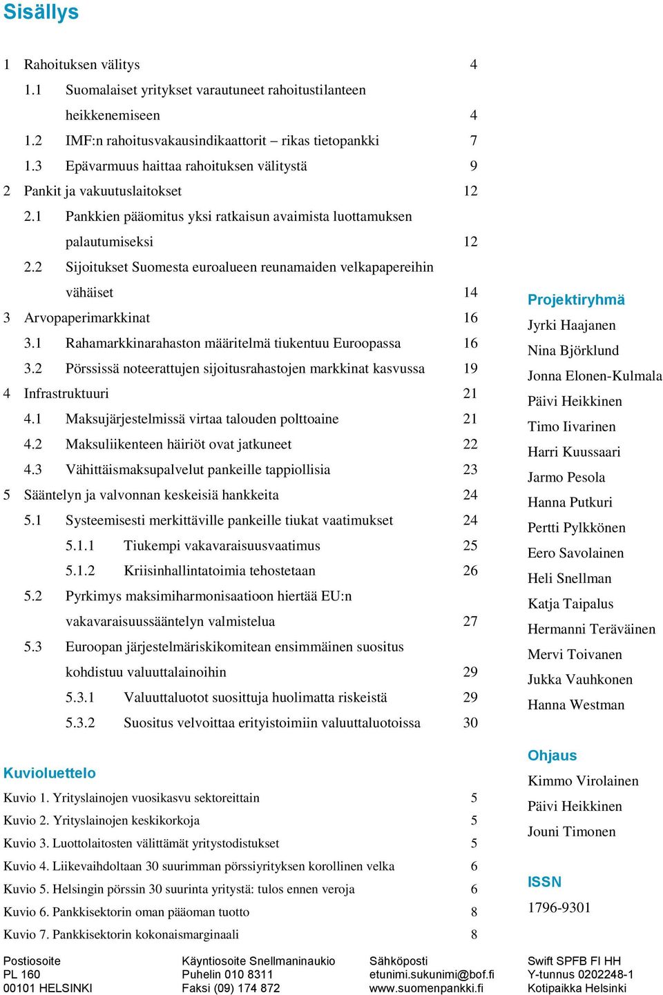 2 Sijoitukset Suomesta euroalueen reunamaiden velkapapereihin vähäiset 14 3 Arvopaperimarkkinat 16 3.1 Rahamarkkinarahaston määritelmä tiukentuu Euroopassa 16 3.