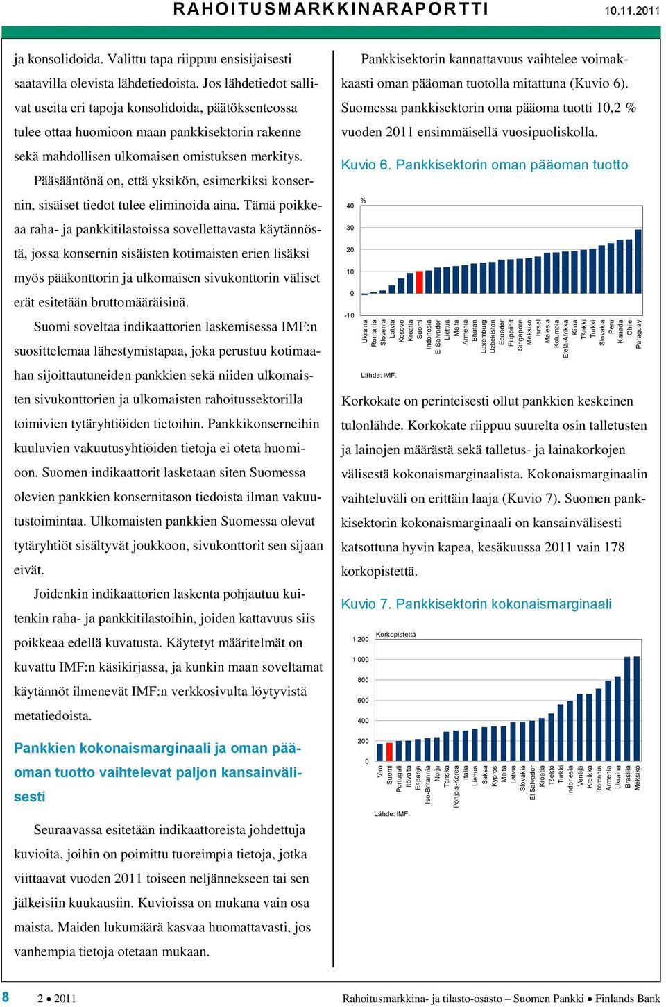 Israel Malesia Kolumbia Etelä-Afrikka Kiina Tšekki Turkki Slovakia Peru Kanada Chile Paraguay R AH O I TUSM AR K K I N AR AP O R T T I 1.11.211 ja konsolidoida.