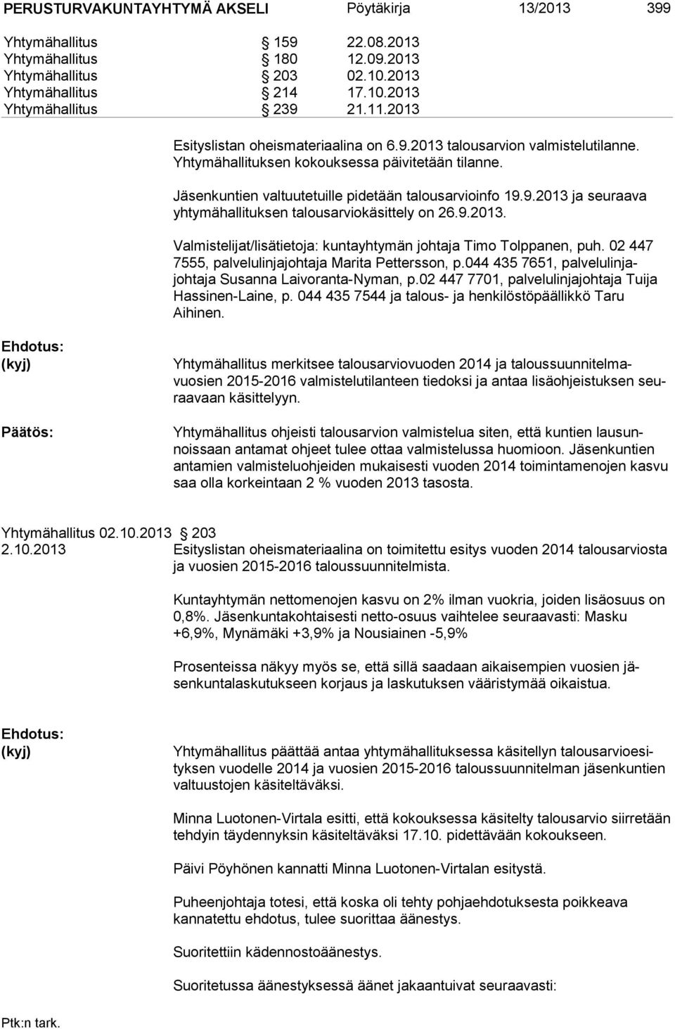 9.2013. Valmistelijat/lisätietoja: kuntayhtymän johtaja Timo Tolppanen, puh. 02 447 7555, palvelulinjajohtaja Ma rita Pet ters son, p.