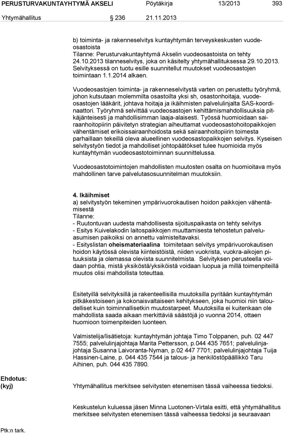 2013 tilanneselvitys, joka on käsitelty yhtymähallituksessa 29.10.2013. Selvityksessä on tuotu esille suunnitellut muutokset vuode osastojen toimintaan 1.1.2014 alkaen.