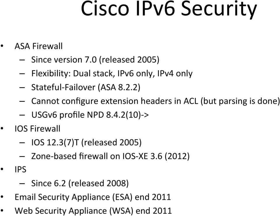 4.2(10)- > IOS Firewall IOS 12.3(7)T (released 2005) Zone- based firewall on IOS- XE 3.6 (2012) IPS Since 6.