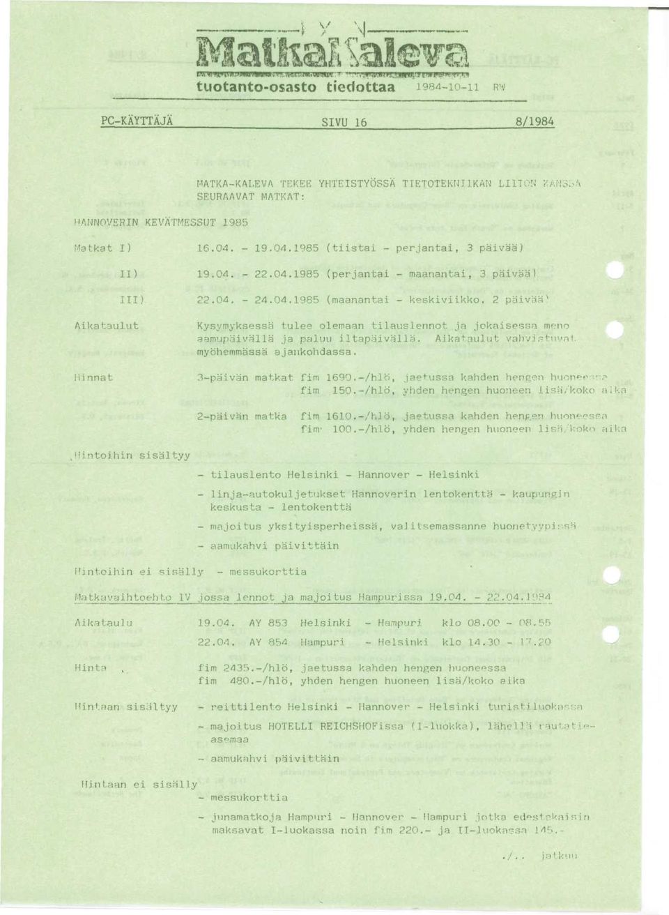 Aika^aulut vahvi r-tuvnt mybhemmassa ajankohdassa. 3-paivan matkat fim 1690.-/hlb, jaehissa k.ahden hcneen huopf" :?,p fim 150.-/hlb, yhden hengen huoneen li<?ii/'koko aikp 2-paivan matka fim 1610.