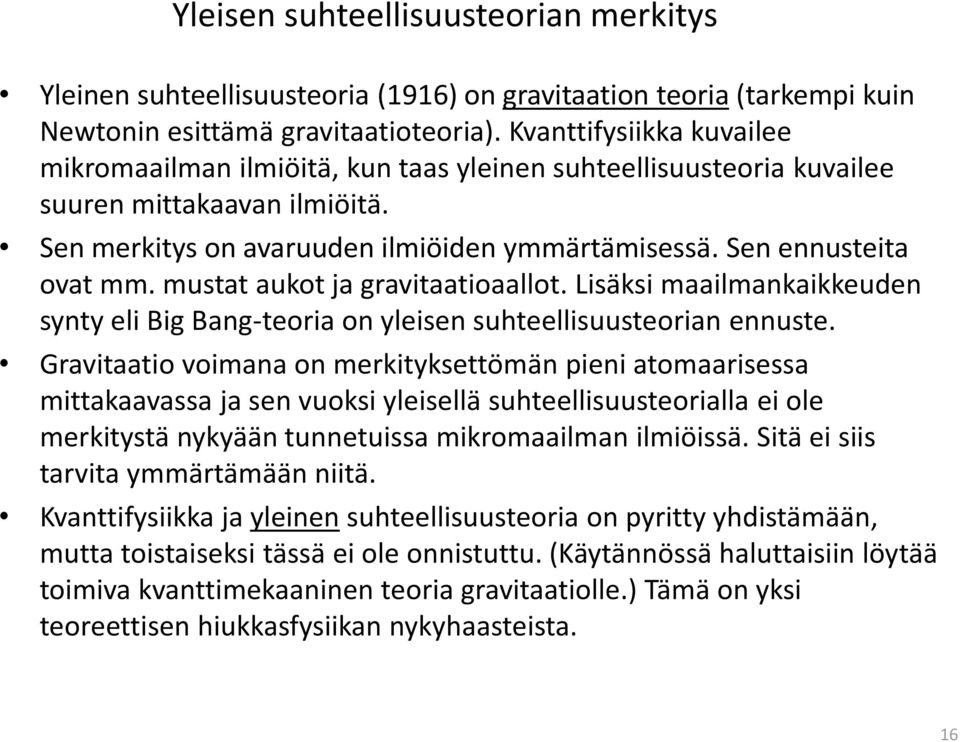 mustat aukot ja gravitaatioaallot. Lisäksi maailmankaikkeuden synty eli Big Bang-teoria on yleisen suhteellisuusteorian ennuste.