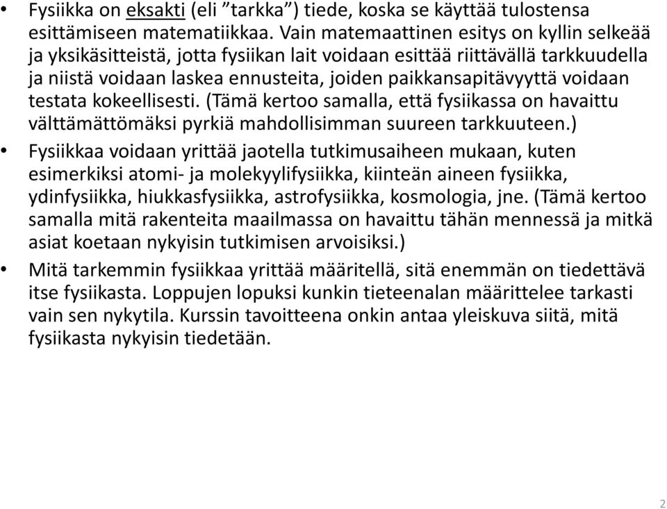 testata kokeellisesti. (Tämä kertoo samalla, että fysiikassa on havaittu välttämättömäksi pyrkiä mahdollisimman suureen tarkkuuteen.