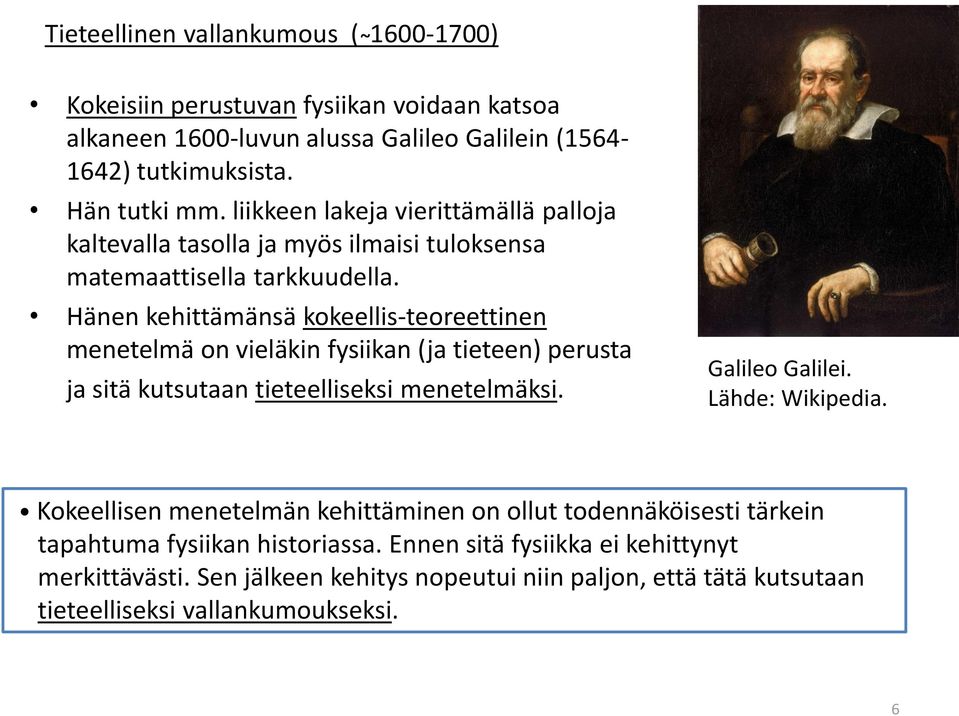 Hänen kehittämänsä kokeellis-teoreettinen menetelmä on vieläkin fysiikan (ja tieteen) perusta ja sitä kutsutaan tieteelliseksi menetelmäksi. Galileo Galilei. Lähde: Wikipedia.