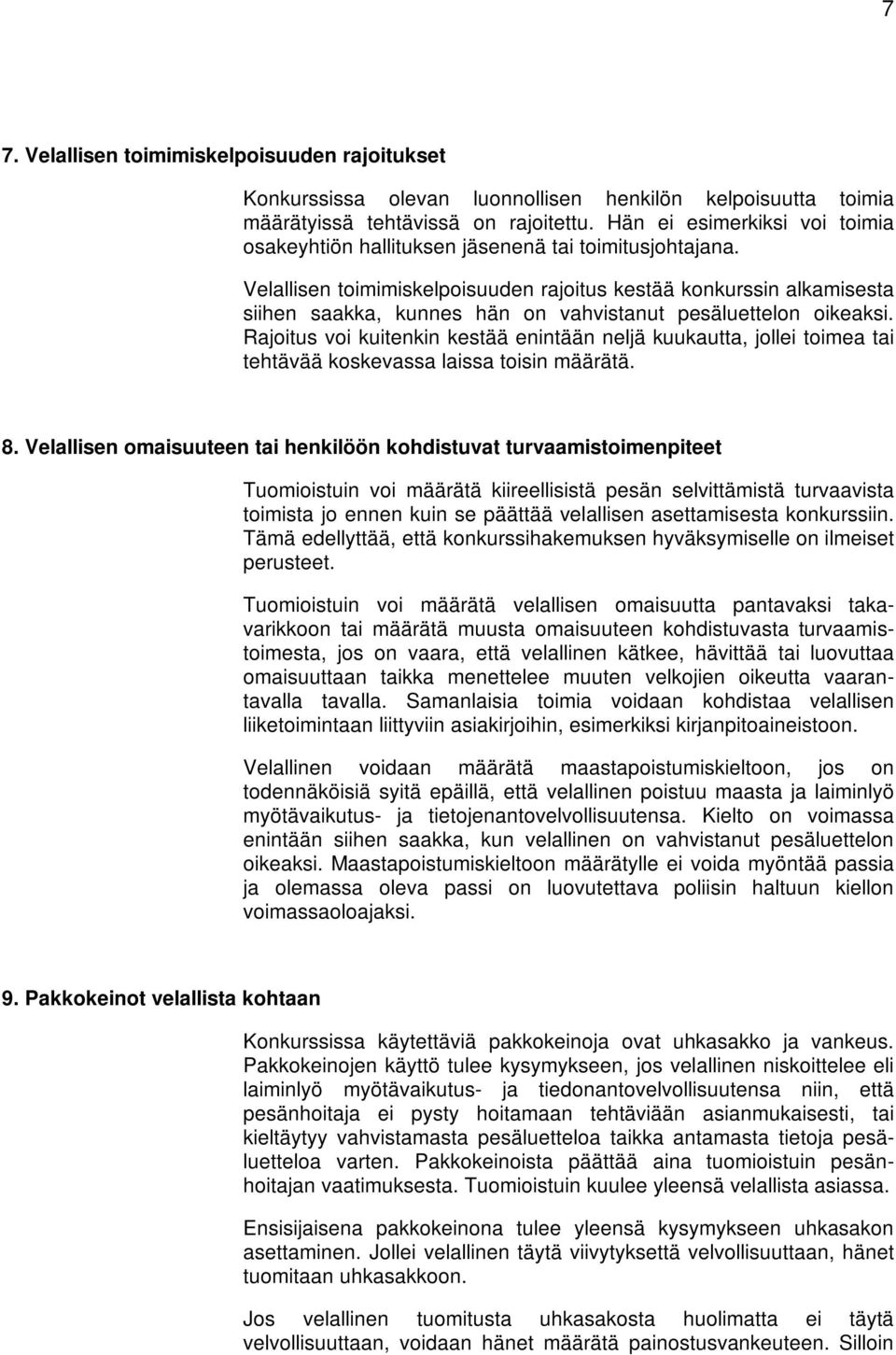 Velallisen toimimiskelpoisuuden rajoitus kestää konkurssin alkamisesta siihen saakka, kunnes hän on vahvistanut pesäluettelon oikeaksi.