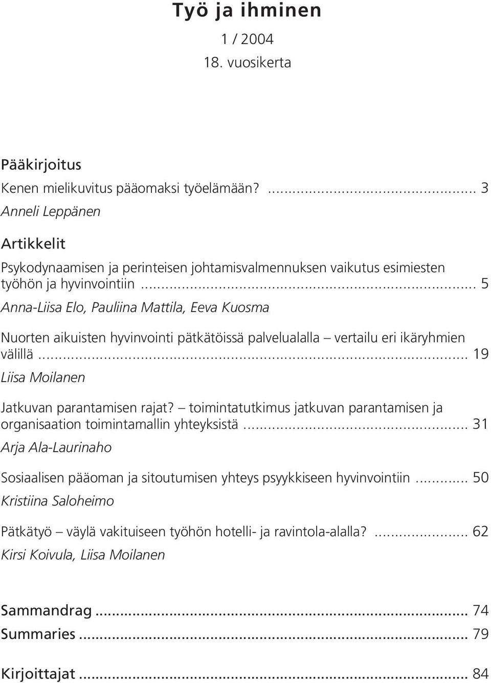 .. 5 Anna-Liisa Elo, Pauliina Mattila, Eeva Kuosma Nuorten aikuisten hyvinvointi pätkätöissä palvelualalla vertailu eri ikäryhmien välillä... 19 Liisa Moilanen Jatkuvan parantamisen rajat?