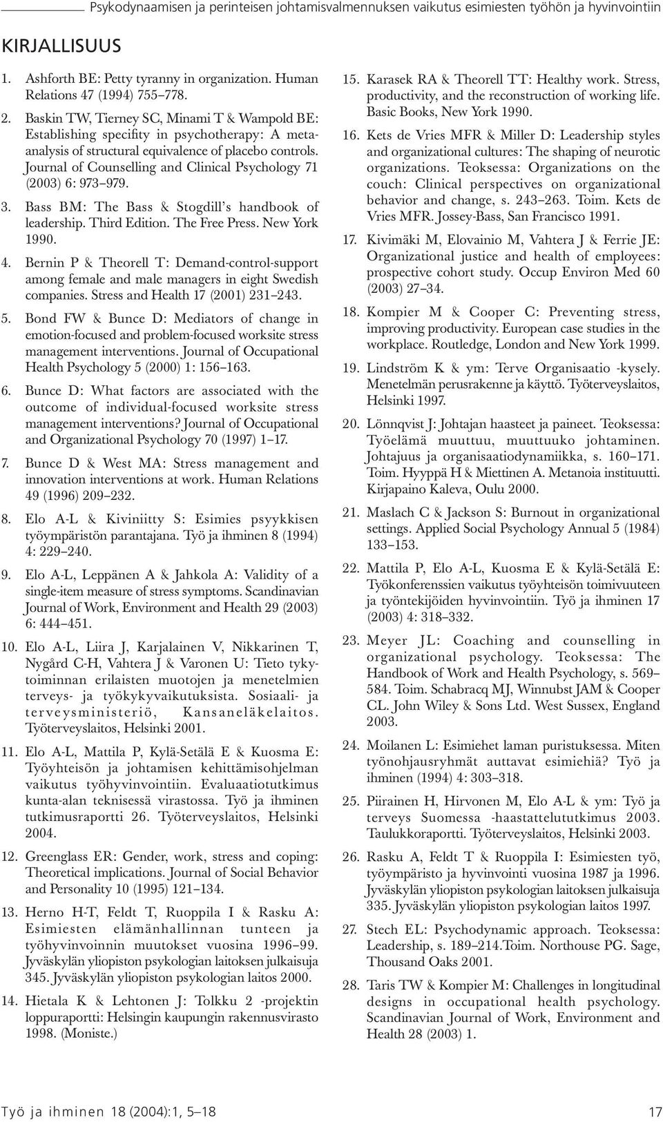 Journal of Counselling and Clinical Psychology 71 (2003) 6: 973 979. 3. Bass BM: The Bass & Stogdill s handbook of leadership. ThirdEdition. The FreePress. New York 1990. 4.