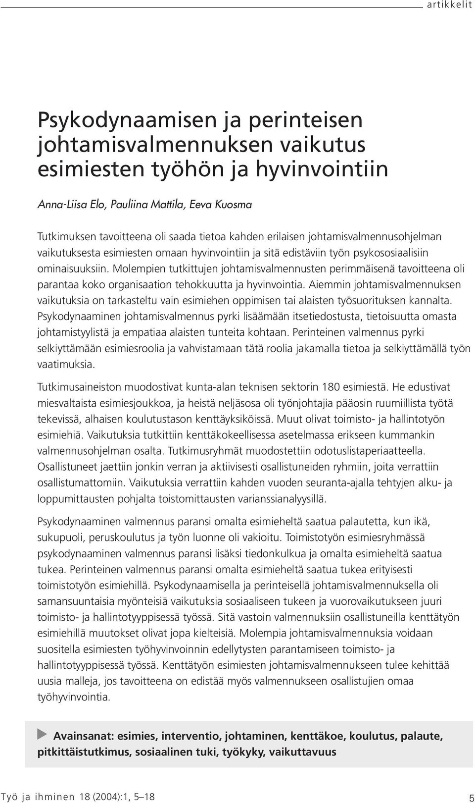 Molempien tutkittujen johtamisvalmennusten perimmäisenä tavoitteena oli parantaa koko organisaation tehokkuutta ja hyvinvointia.