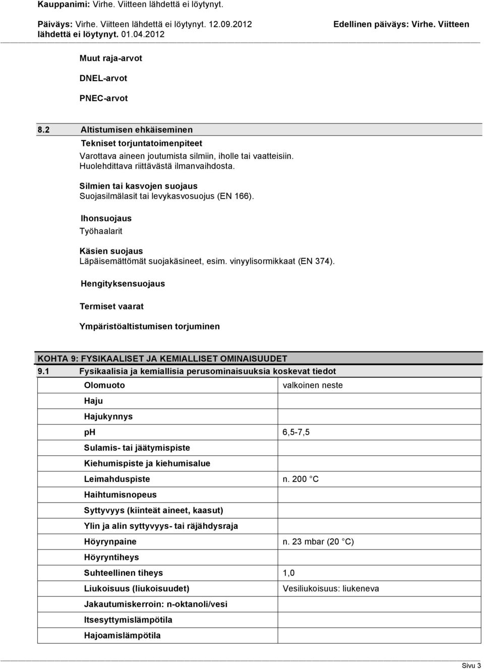 Hengityksensuojaus Termiset vaarat Ympäristöaltistumisen torjuminen KOHTA 9: FYSIKAALISET JA KEMIALLISET OMINAISUUDET 9.