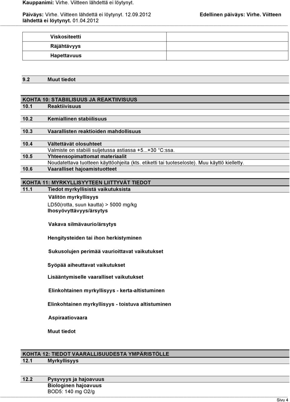 Muu käyttö kielletty. 10.6 Vaaralliset hajoamistuotteet KOHTA 11: MYRKYLLISYYTEEN LIITTYVÄT TIEDOT 11.