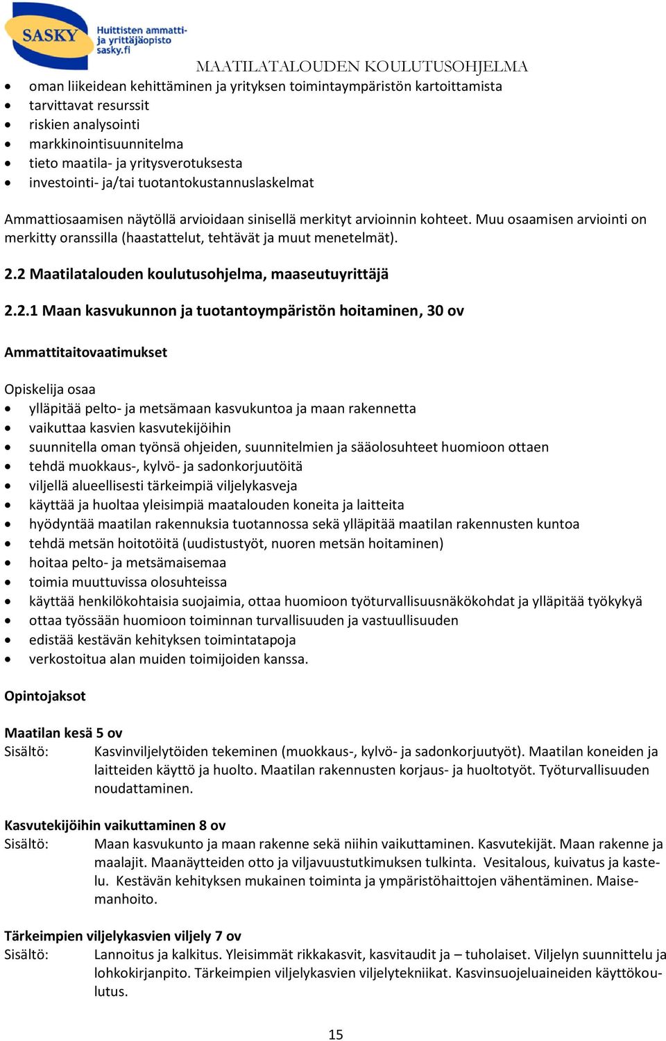 2 Maatilatalouden koulutusohjelma, maaseutuyrittäjä 2.2.1 Maan kasvukunnon ja tuotantoympäristön hoitaminen, 30 ov Ammattitaitovaatimukset osaa ylläpitää pelto- ja metsämaan kasvukuntoa ja maan
