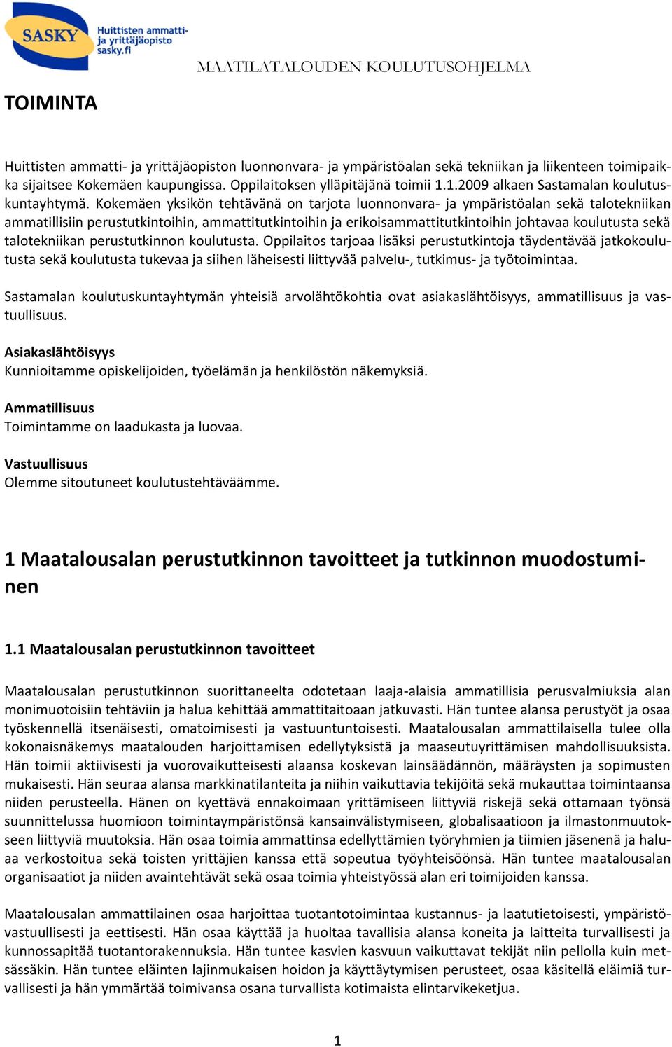 Kokemäen yksikön tehtävänä on tarjota luonnonvara- ja ympäristöalan sekä talotekniikan ammatillisiin perustutkintoihin, ammattitutkintoihin ja erikoisammattitutkintoihin johtavaa koulutusta sekä