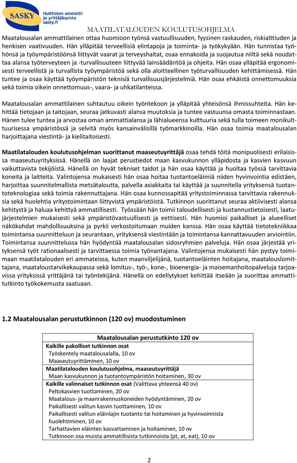 ohjeita. Hän osaa ylläpitää ergonomisesti terveellistä ja turvallista työympäristöä sekä olla aloitteellinen työturvallisuuden kehittämisessä.