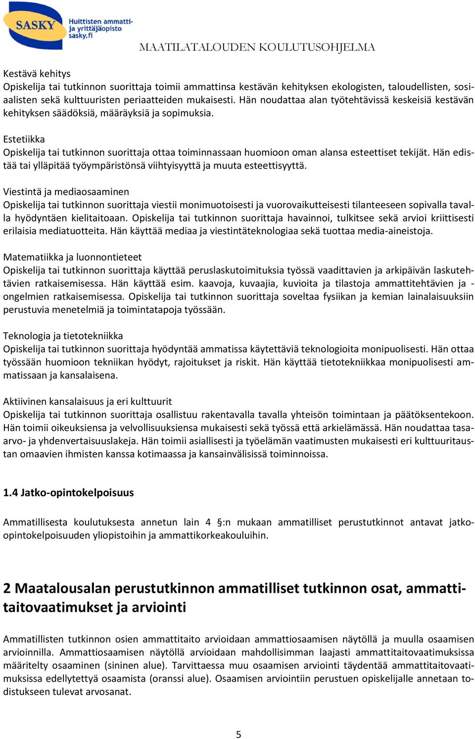 Hän edistää tai ylläpitää työympäristönsä viihtyisyyttä ja muuta esteettisyyttä.