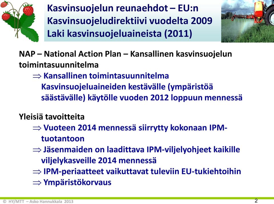 säästävälle) käytölle vuoden 2012 loppuun mennessä Yleisiä tavoitteita Vuoteen 2014 mennessä siirrytty kokonaan IPMtuotantoon