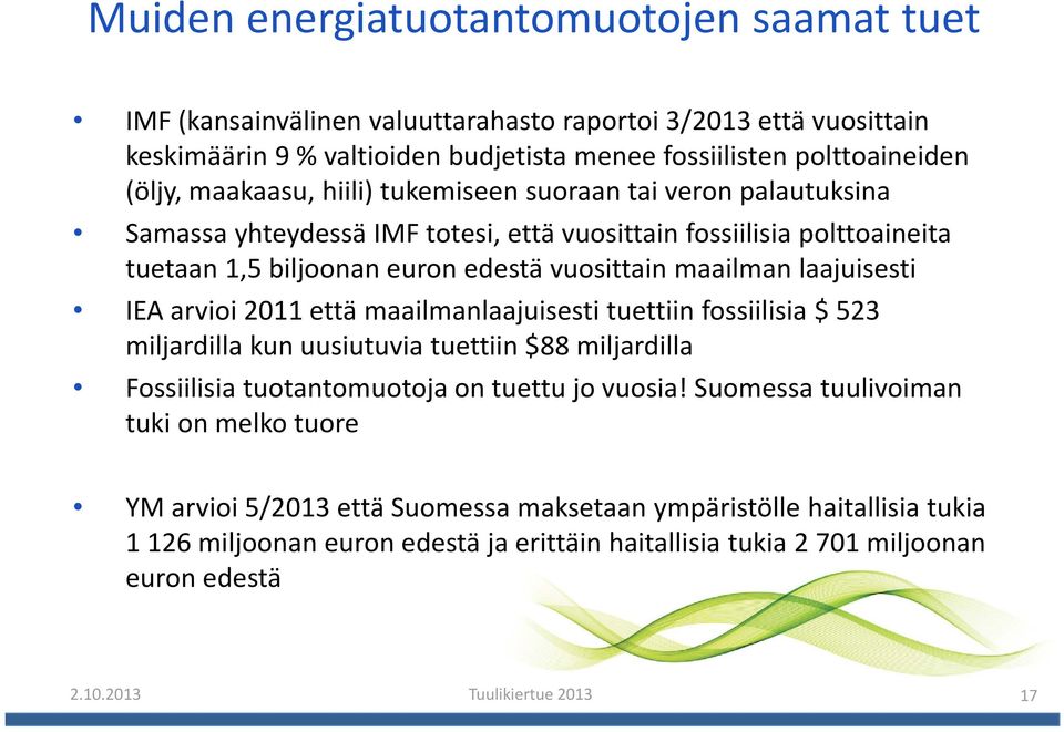 laajuisesti IEA arvioi 2011 että maailmanlaajuisesti tuettiin fossiilisia $ 523 miljardilla kun uusiutuvia tuettiin $88 miljardilla Fossiilisia tuotantomuotoja on tuettu jo vuosia!