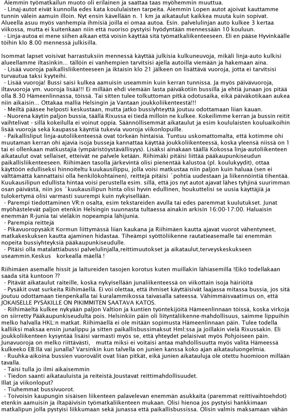 Esin. palvelulinjan auto kulkee 3 kertaa viikossa, mutta ei kuitenkaan niin että nuoriso pystyisi hyödyntään mennessään 10 kouluun.