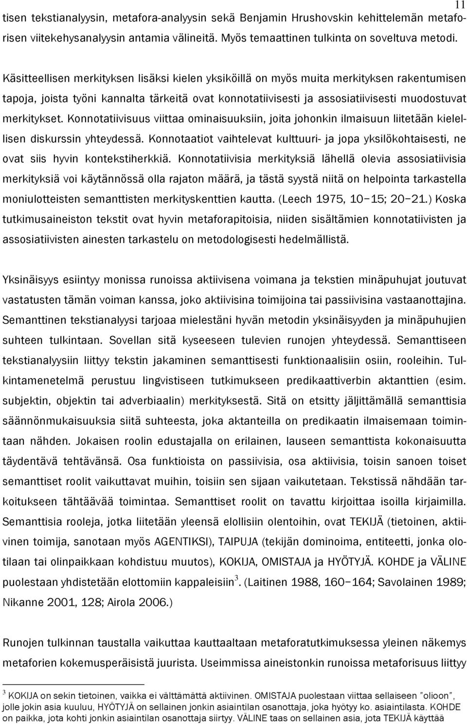 Konnotatiivisuus viittaa ominaisuuksiin, joita johonkin ilmaisuun liitetään kielellisen diskurssin yhteydessä.