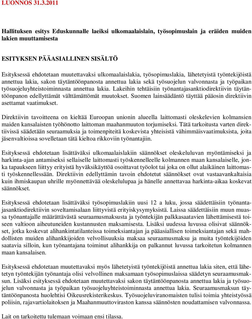 ulkomaalaislakia, työsopimuslakia, lähetetyistä työntekijöistä annettua lakia, sakon täytäntöönpanosta annettua lakia sekä työsuojelun valvonnasta ja työpaikan työsuojeluyhteistoiminnasta annettua