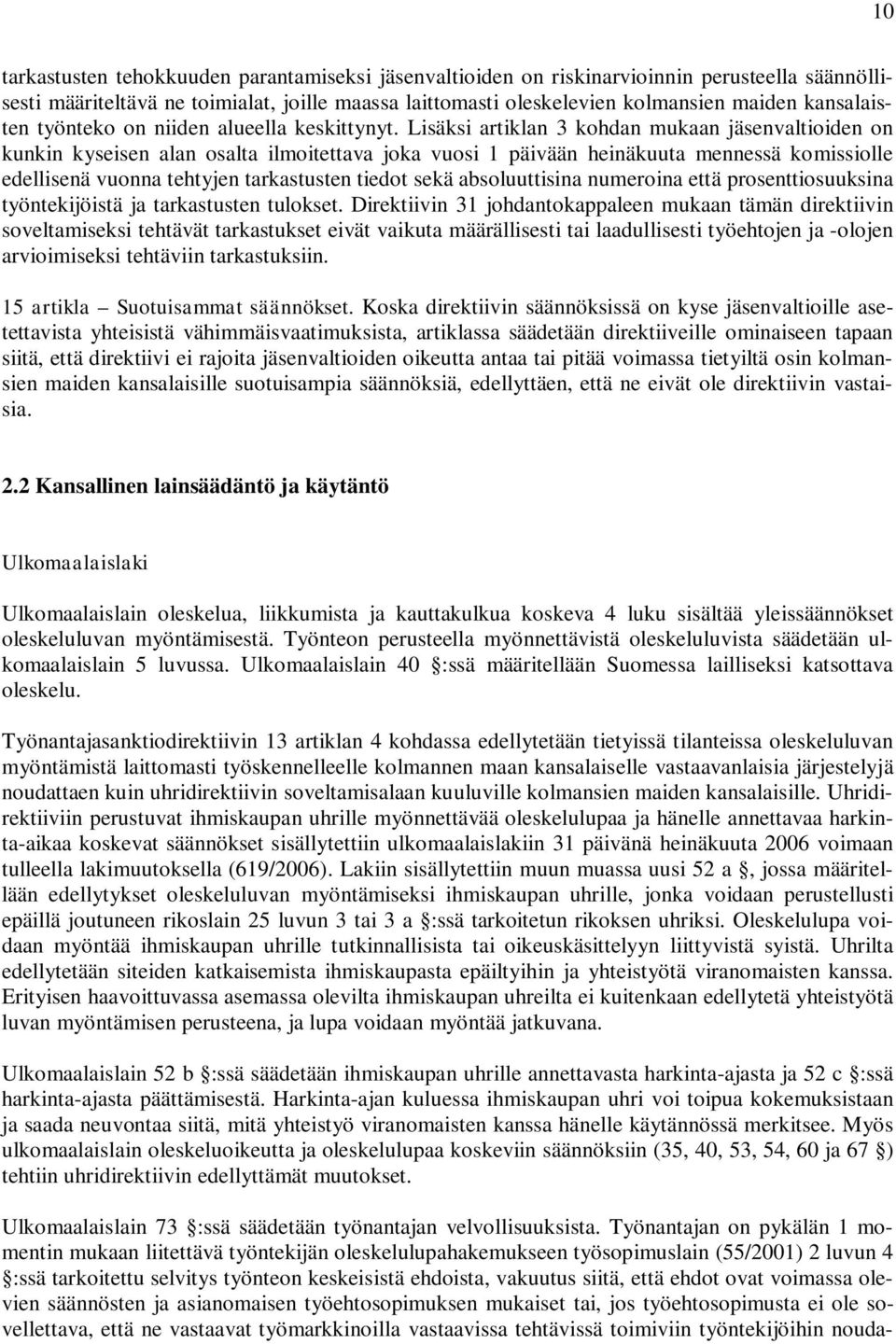 Lisäksi artiklan 3 kohdan mukaan jäsenvaltioiden on kunkin kyseisen alan osalta ilmoitettava joka vuosi 1 päivään heinäkuuta mennessä komissiolle edellisenä vuonna tehtyjen tarkastusten tiedot sekä