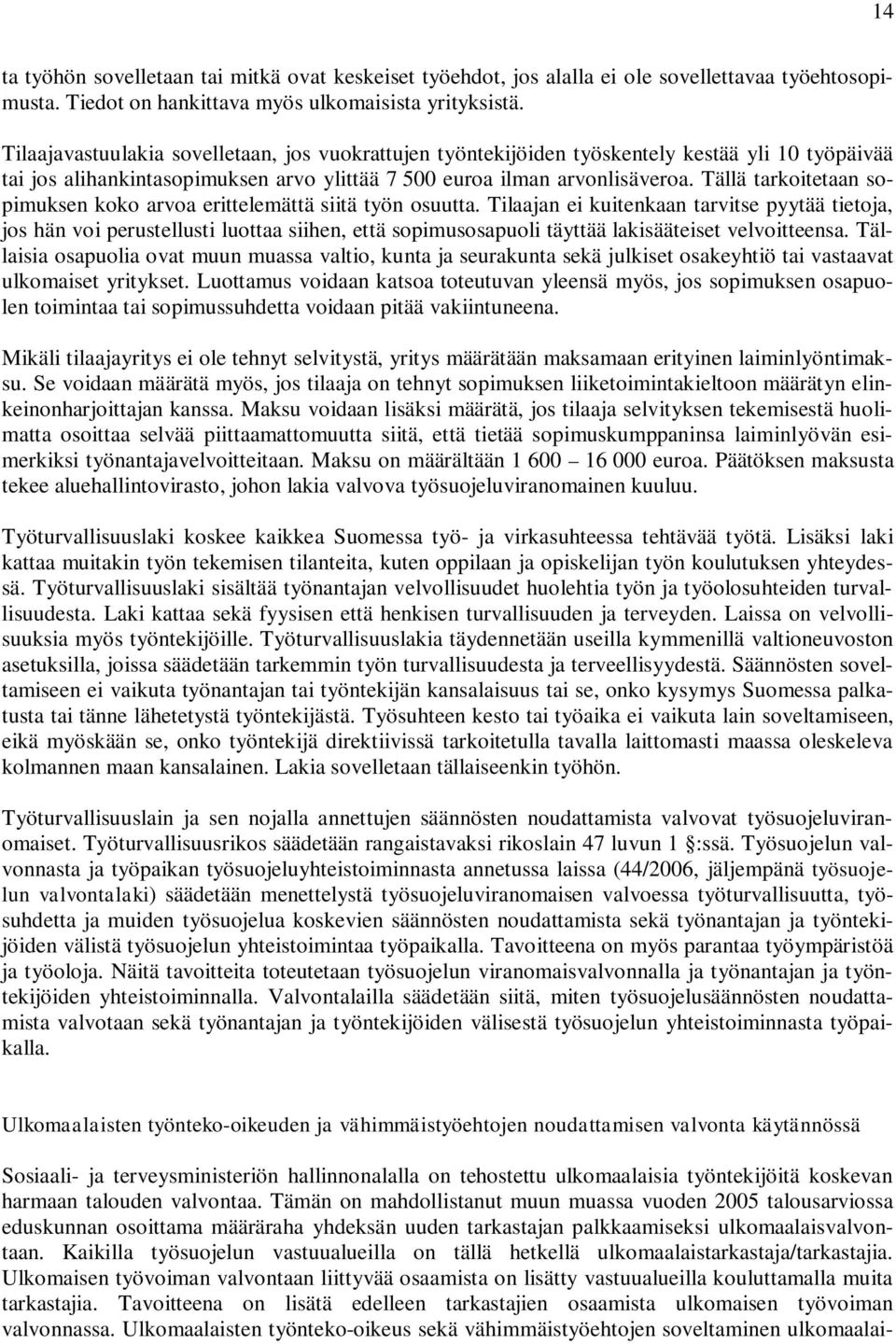 Tällä tarkoitetaan sopimuksen koko arvoa erittelemättä siitä työn osuutta.