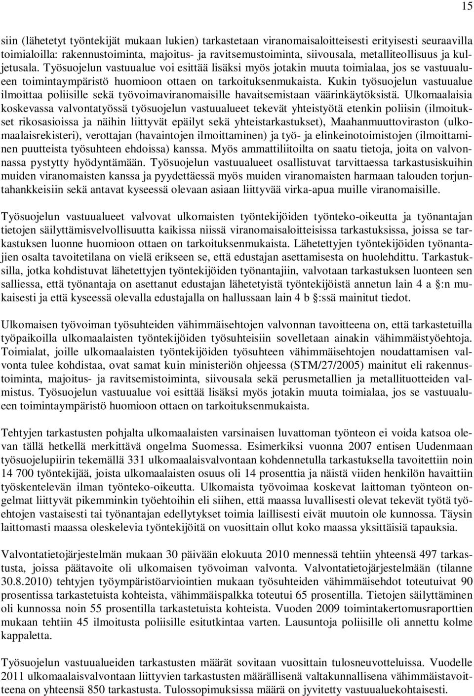 Kukin työsuojelun vastuualue ilmoittaa poliisille sekä työvoimaviranomaisille havaitsemistaan väärinkäytöksistä.