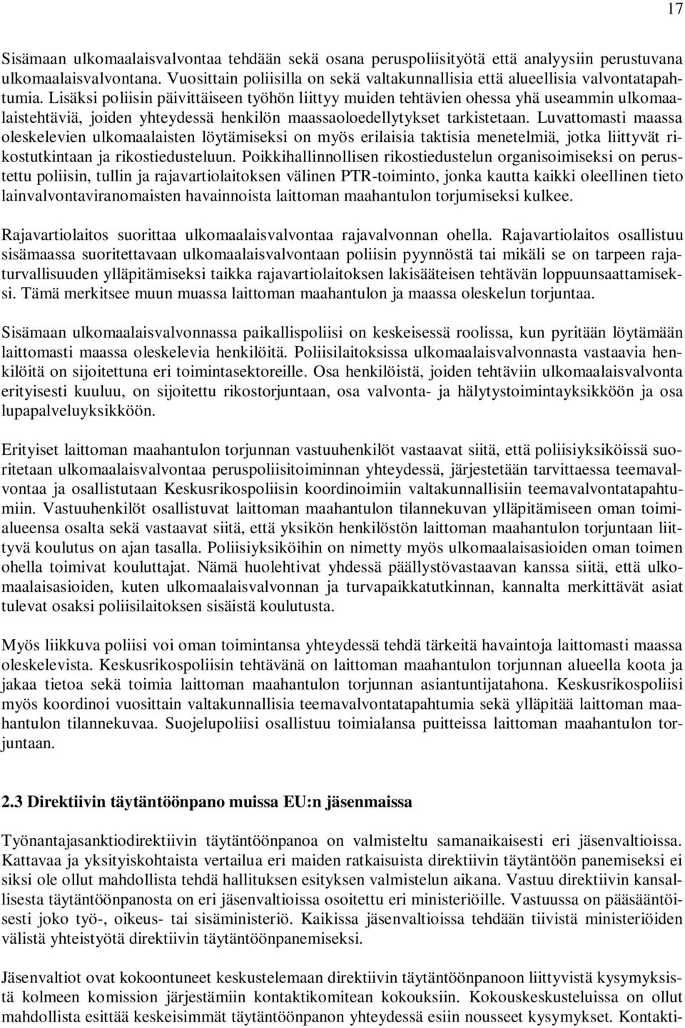 Lisäksi poliisin päivittäiseen työhön liittyy muiden tehtävien ohessa yhä useammin ulkomaalaistehtäviä, joiden yhteydessä henkilön maassaoloedellytykset tarkistetaan.