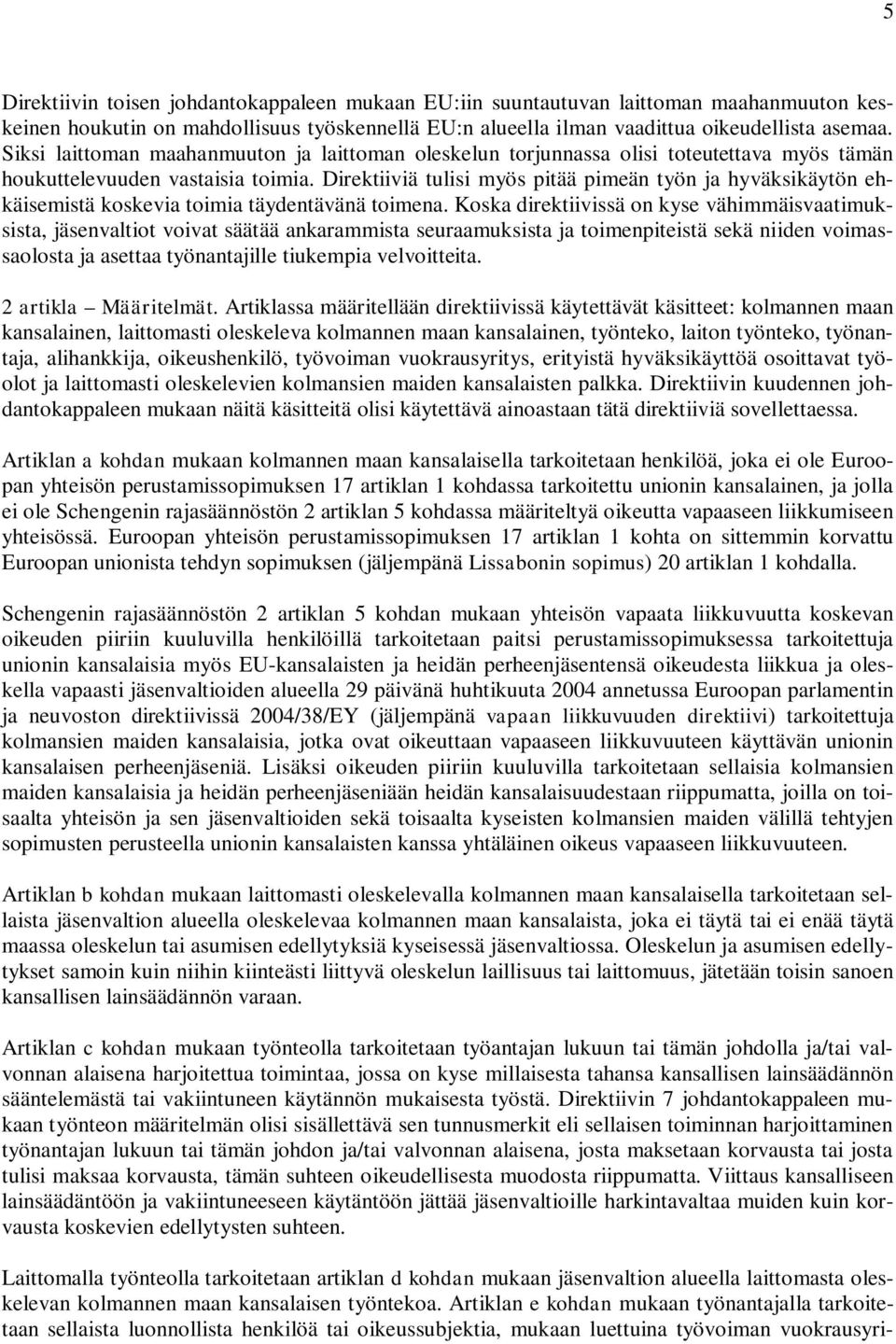 Direktiiviä tulisi myös pitää pimeän työn ja hyväksikäytön ehkäisemistä koskevia toimia täydentävänä toimena.
