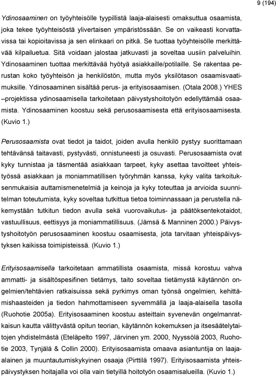 Ydinosaaminen tuottaa merkittävää hyötyä asiakkaille/potilaille. Se rakentaa perustan koko työyhteisön ja henkilöstön, mutta myös yksilötason osaamisvaatimuksille.