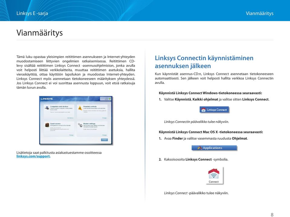 lapsilukon ja muodostaa Internet-yhteyden. Linksys Connect myös asennetaan tietokoneeseen määrityksen yhteydessä.