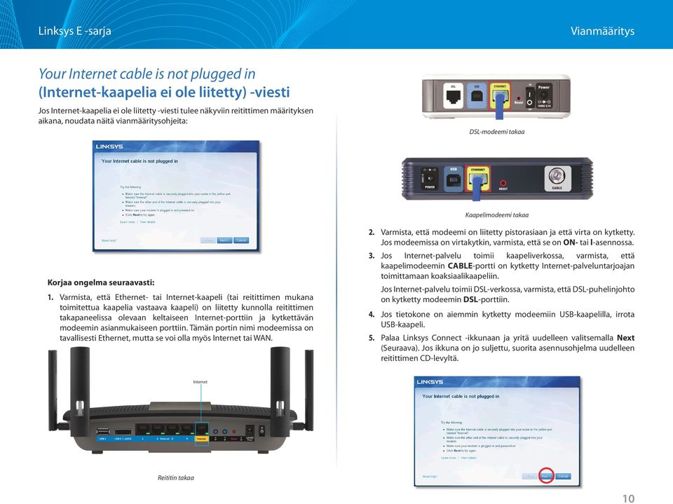 Varmista, että Ethernet- tai Internet-kaapeli (tai reitittimen mukana toimitettua kaapelia vastaava kaapeli) on liitetty kunnolla reitittimen takapaneelissa olevaan keltaiseen Internet-porttiin ja