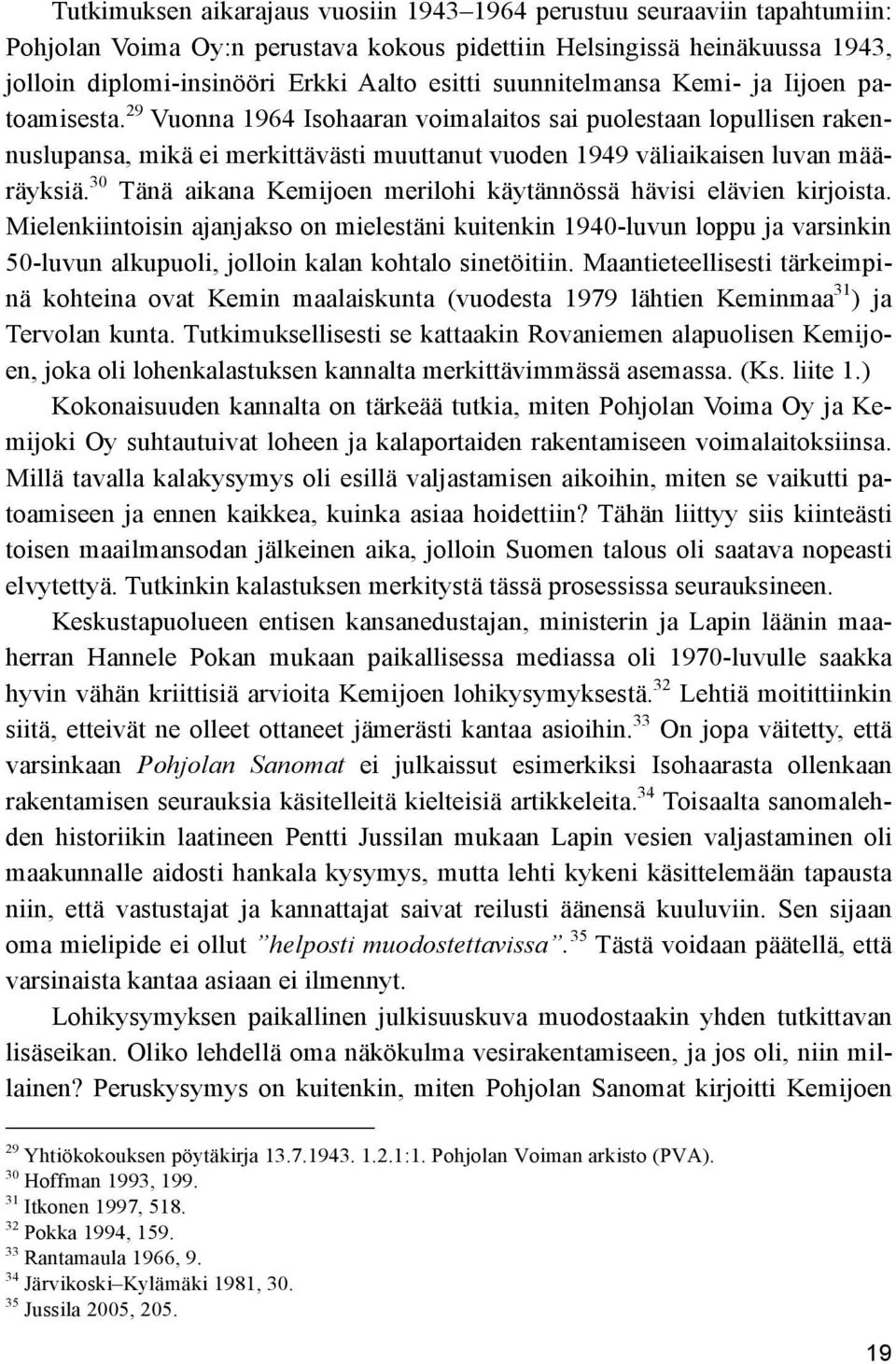 30 Tänä aikana Kemijoen merilohi käytännössä hävisi elävien kirjoista.
