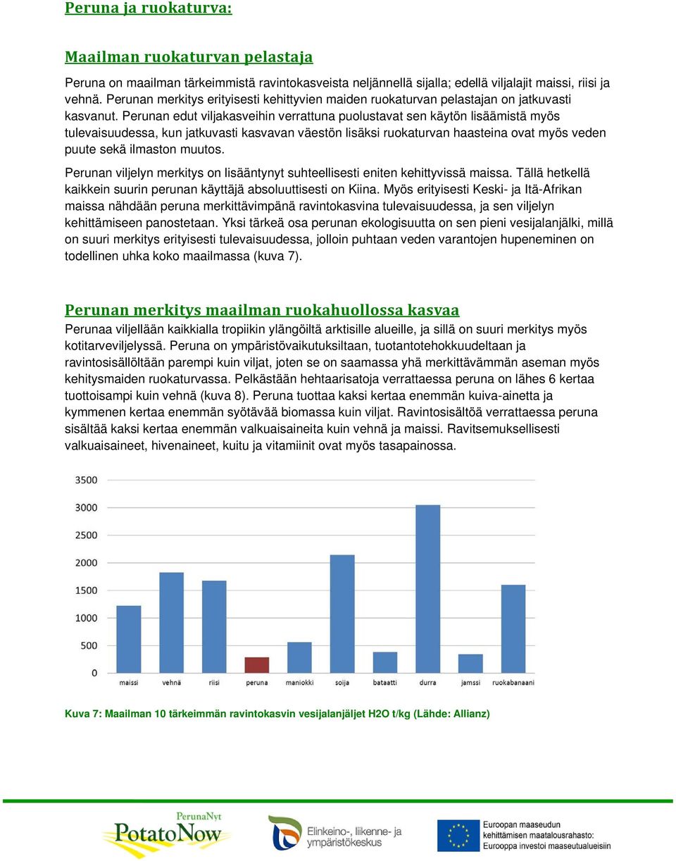 Perunan edut viljakasveihin verrattuna puolustavat sen käytön lisäämistä myös tulevaisuudessa, kun jatkuvasti kasvavan väestön lisäksi ruokaturvan haasteina ovat myös veden puute sekä ilmaston muutos.