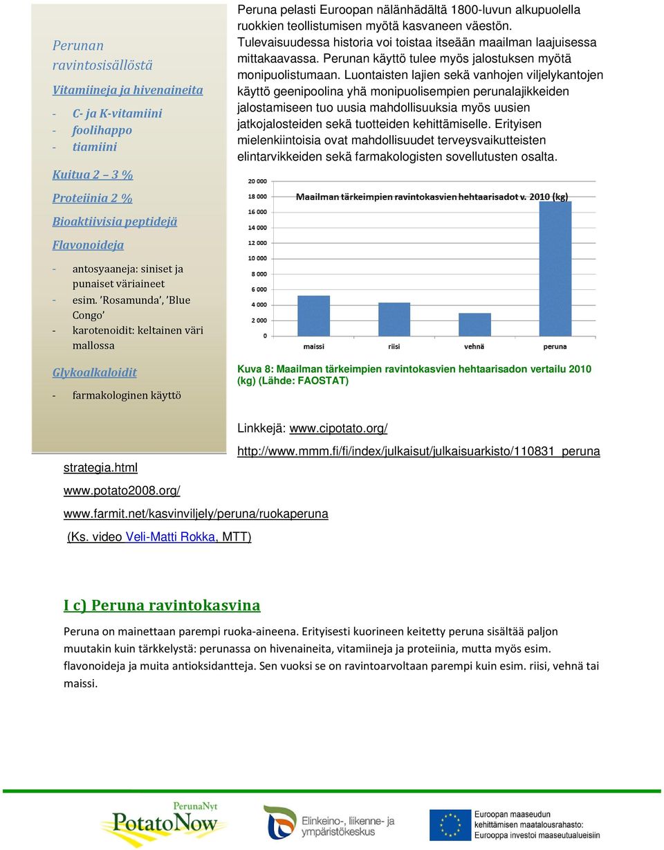 Perunan käyttö tulee myös jalostuksen myötä monipuolistumaan.