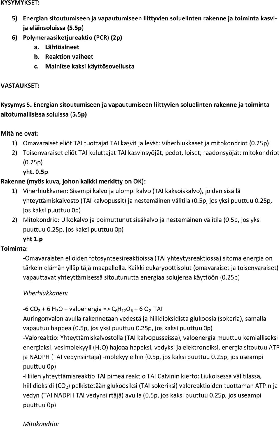 5p) Mitä ne ovat: 1) Omavaraiset eliöt TAI tuottajat TAI kasvit ja levät: Viherhiukkaset ja mitokondriot (0.