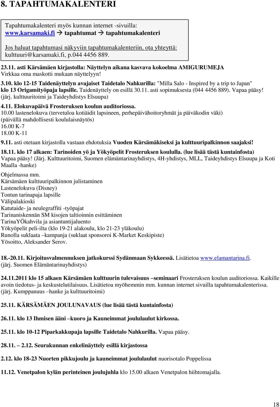 asti Kärsämäen kirjastolla: Näyttelyn aikana kasvava kokoelma AMIGURUMEJA Virkkaa oma maskotti mukaan näyttelyyn! 3.10.