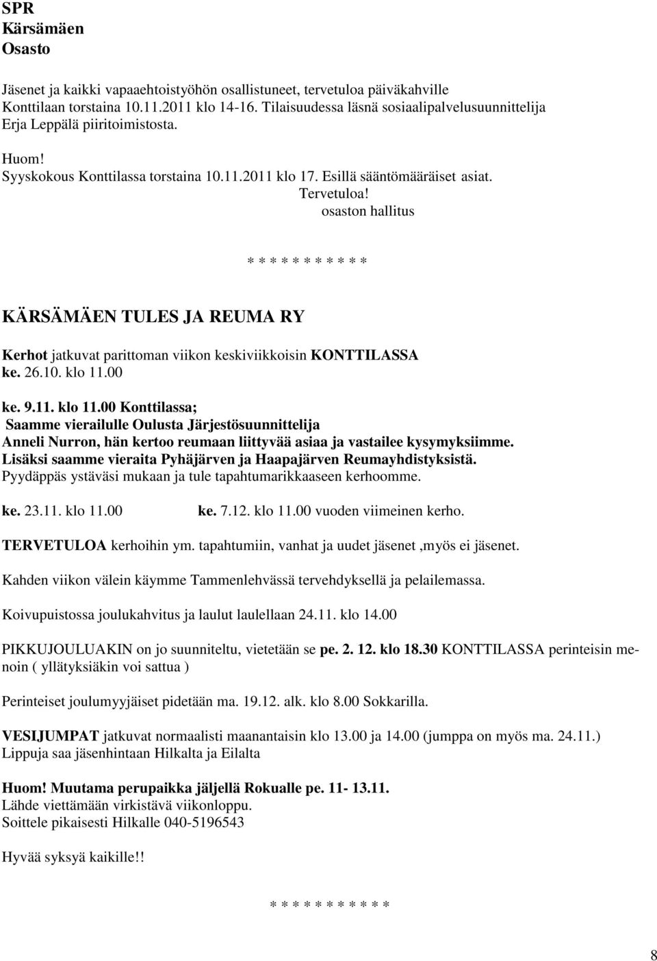 osaston hallitus KÄRSÄMÄEN TULES JA REUMA RY Kerhot jatkuvat parittoman viikon keskiviikkoisin KONTTILASSA ke. 26.10. klo 11.