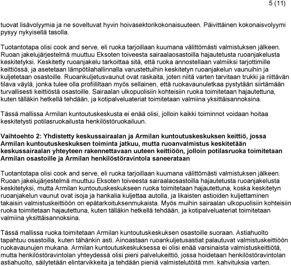 Ruoan jakelujärjestelmä muuttuu Eksoten toiveesta sairaalaosastoilla hajautetusta ruoanjakelusta keskitetyksi.