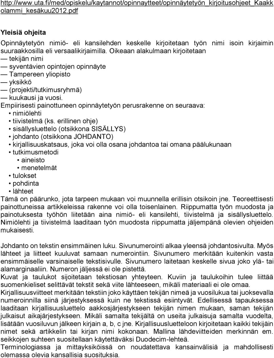 Oikeaan alakulmaan kirjoitetaan tekijän nimi syventävien opintojen opinnäyte Tampereen yliopisto yksikkö (projekti/tutkimusryhmä) kuukausi ja vuosi.