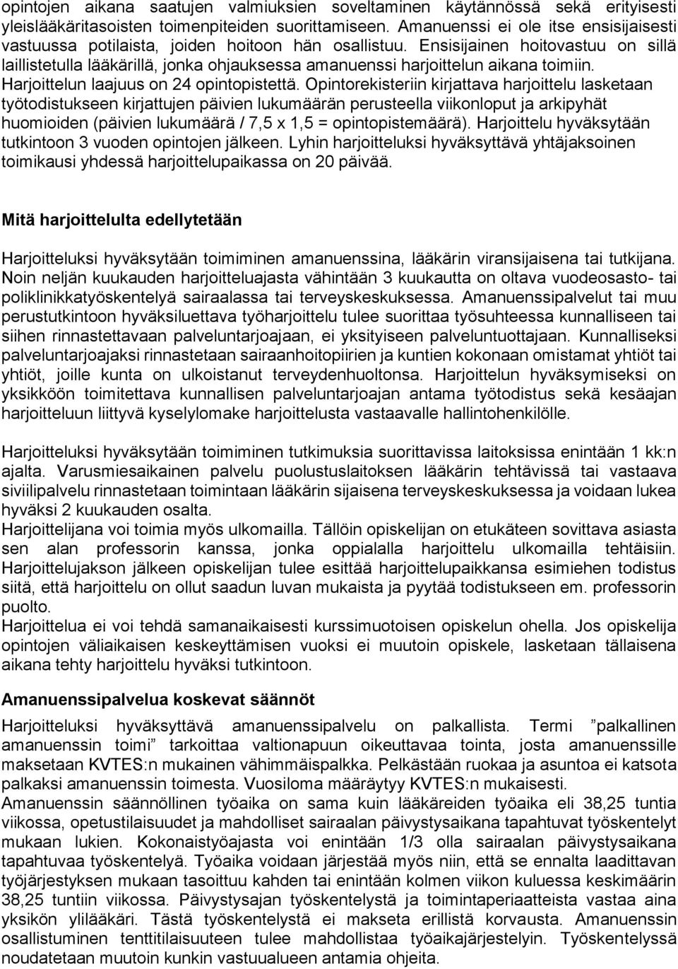 Ensisijainen hoitovastuu on sillä laillistetulla lääkärillä, jonka ohjauksessa amanuenssi harjoittelun aikana toimiin. Harjoittelun laajuus on 24 opintopistettä.