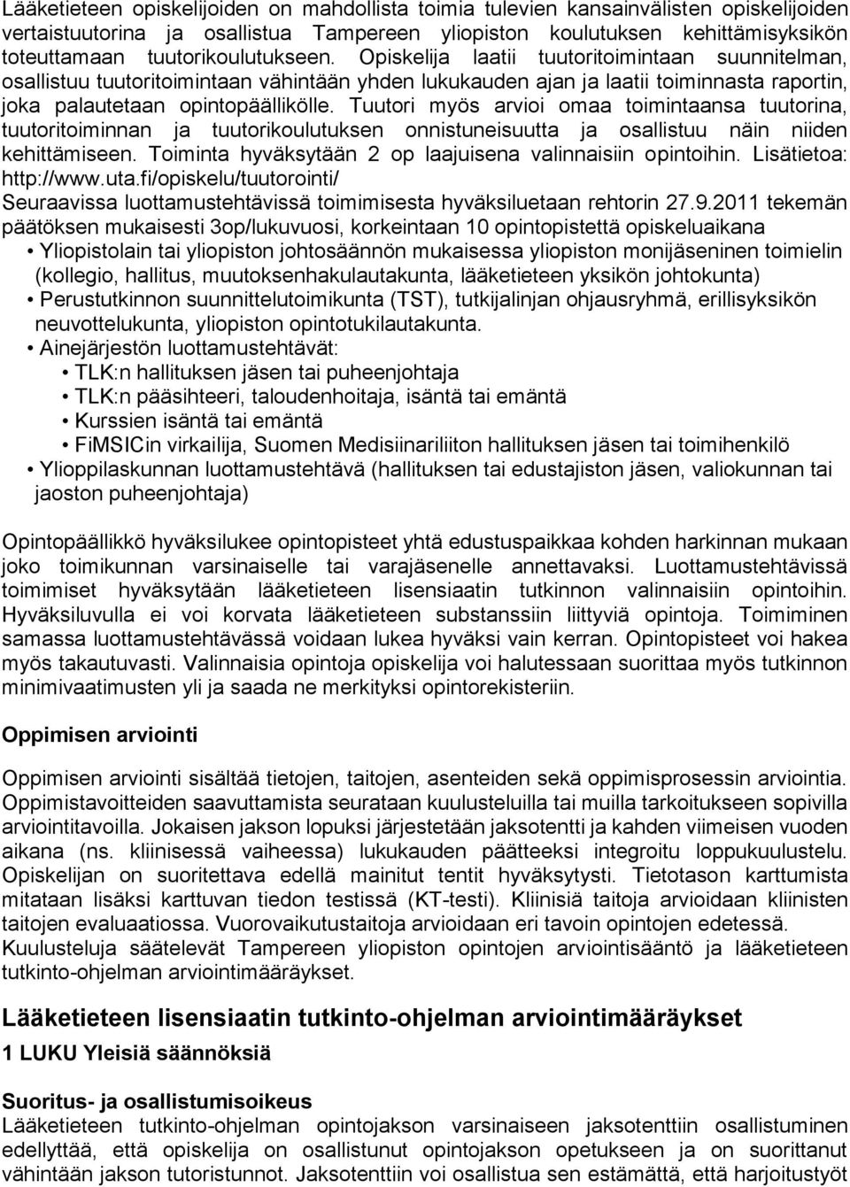 Tuutori myös arvioi omaa toimintaansa tuutorina, tuutoritoiminnan ja tuutorikoulutuksen onnistuneisuutta ja osallistuu näin niiden kehittämiseen.