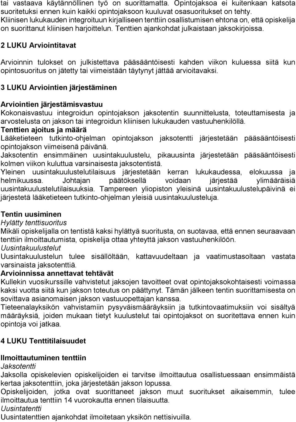 2 LUKU Arviointitavat Arvioinnin tulokset on julkistettava pääsääntöisesti kahden viikon kuluessa siitä kun opintosuoritus on jätetty tai viimeistään täytynyt jättää arvioitavaksi.