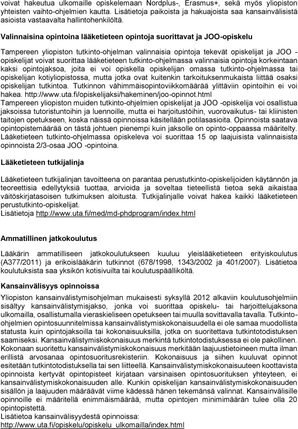 Valinnaisina opintoina lääketieteen opintoja suorittavat ja JOO-opiskelu Tampereen yliopiston tutkinto-ohjelman valinnaisia opintoja tekevät opiskelijat ja JOO - opiskelijat voivat suorittaa