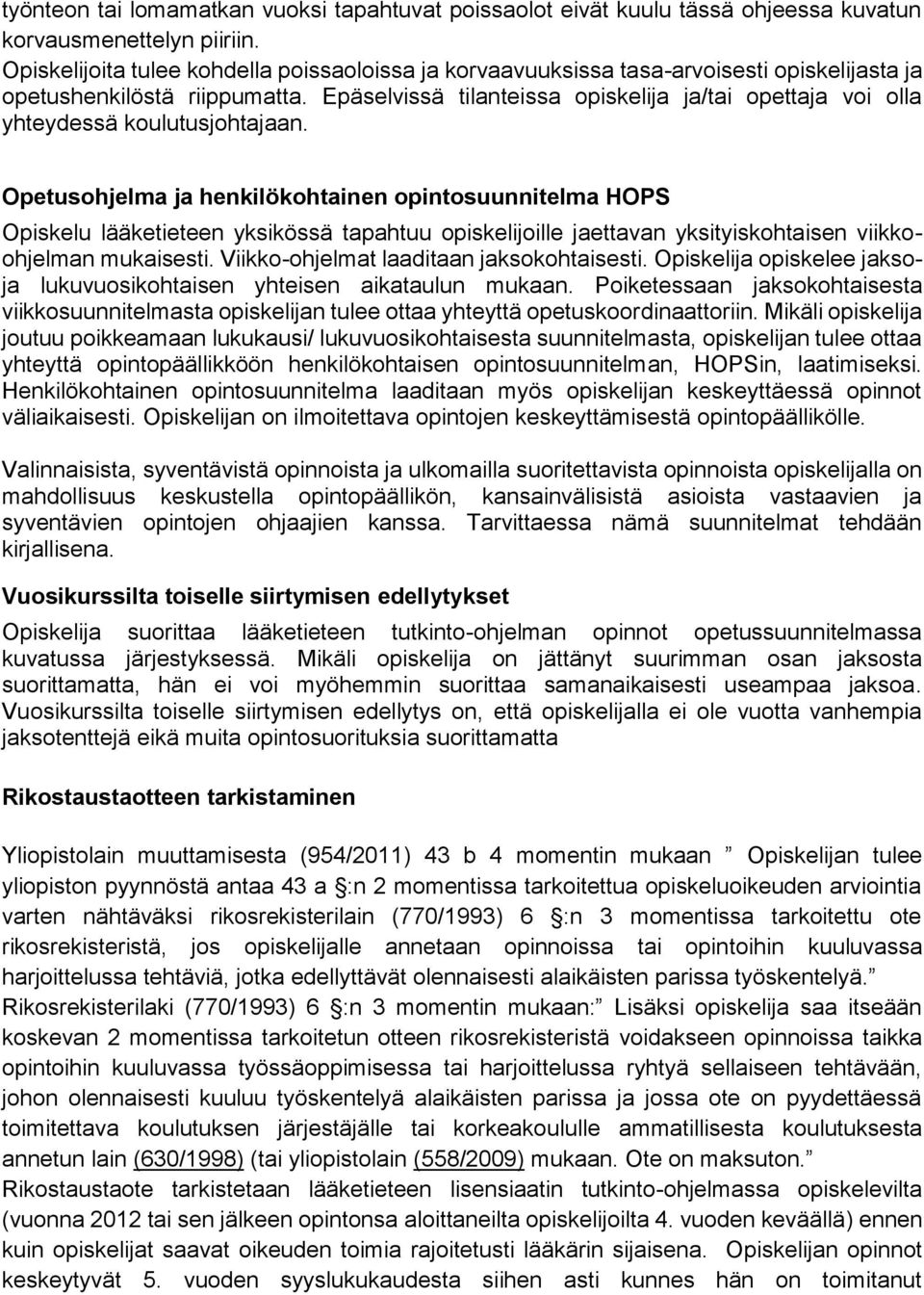 Epäselvissä tilanteissa opiskelija ja/tai opettaja voi olla yhteydessä koulutusjohtajaan.