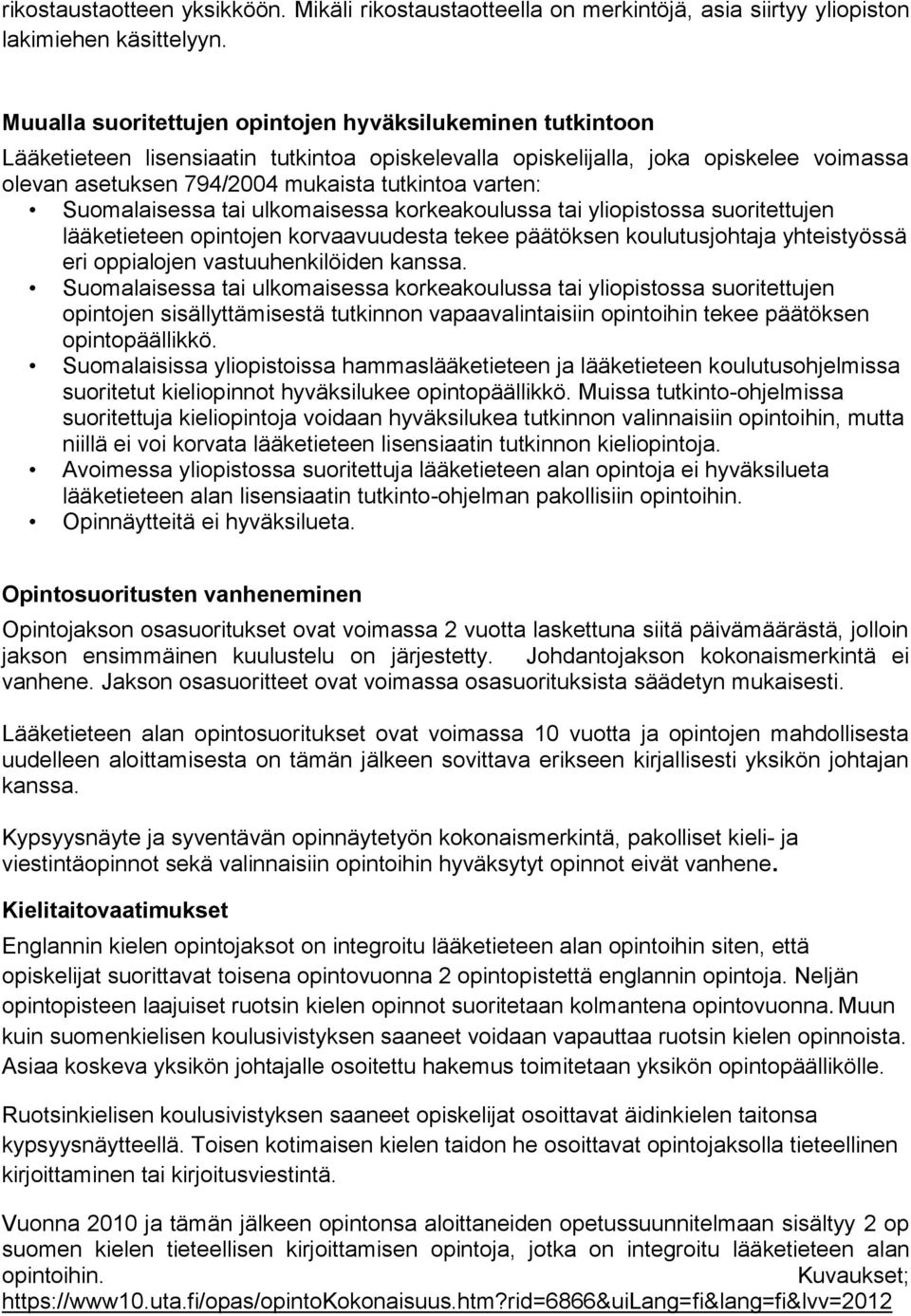 varten: Suomalaisessa tai ulkomaisessa korkeakoulussa tai yliopistossa suoritettujen lääketieteen opintojen korvaavuudesta tekee päätöksen koulutusjohtaja yhteistyössä eri oppialojen